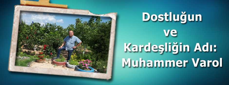  Dostluğun ve Kardeşliğin Adı: Muhammer Varol