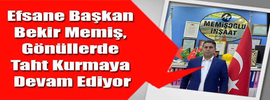 Efsane Başkan Bekir Memiş, Gönüllerde Taht Ku…