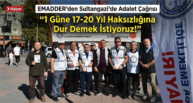 EMADDER’den Sultangazi’de Adalet Çağrısı: “1 Güne 17-20 Yıl Haksızlığına Dur Demek İstiyoruz!”