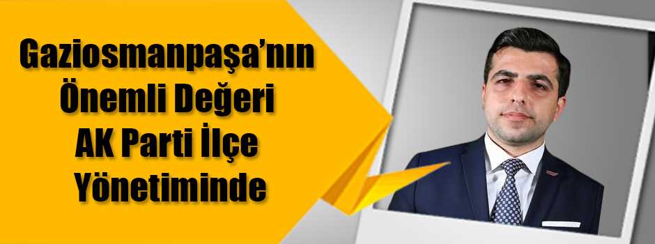 Gaziosmanpaşa’nın Önemli Değeri AK Parti İlçe…