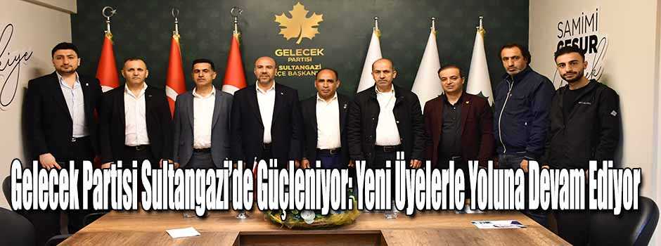 Gelecek Partisi Sultangazi’de Güçleniyor: Yen…