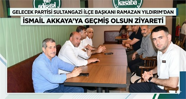 Gelecek Partisi Sultangazi İlçe Başkanı Ramazan Yıldırım’dan İsmail Akkaya’ya Geçmiş Olsun Ziyareti
