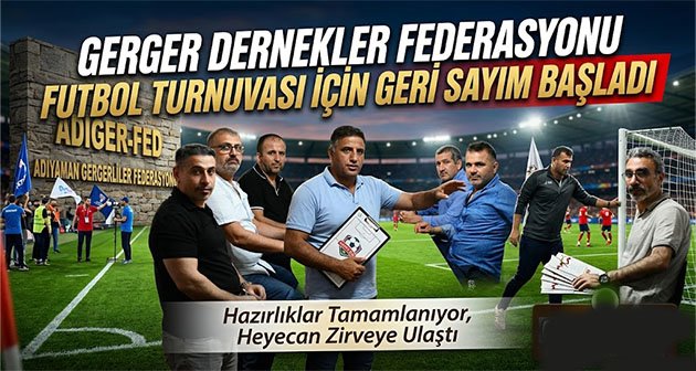 Gerger Dernekler Federasyonu Futbol Turnuvası İçin Geri Sayım Başladı: Hazırlıklar Tamamlanıyor, Heyecan Zirveye Ulaştı