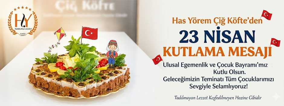 Has Yörem Çiğ Köfte’den 23 Nisan Kutlama Mesajı