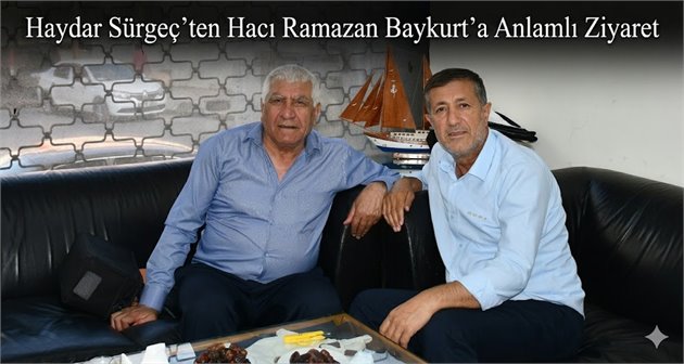 Haydar Sürgeç’ten Hacı Ramazan Baykurt’a Anlamlı Ziyaret