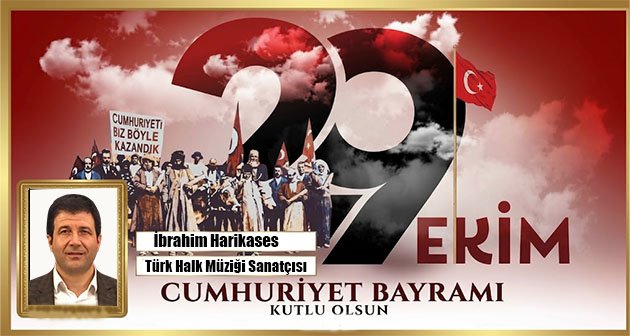 İBRAHİM HARİKASES 29 EKİM CUMHURİYET BAYRAMIMIZ KUTLU OLSUN! 