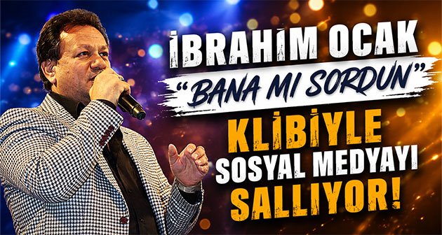  İbrahim Ocak, “Bana mı Sordun” Klibiyle Sosyal Medyayı Sallıyor