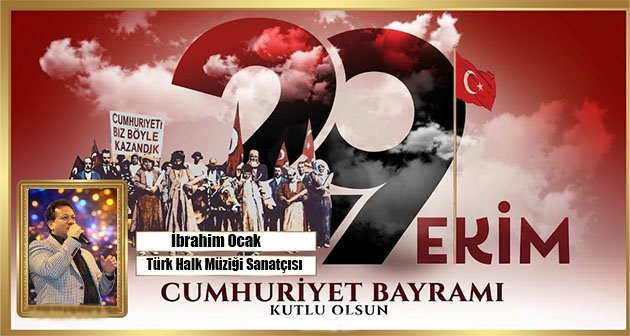 İBRAHİM OCAK 29 EKİM CUMHURİYET BAYRAMIMIZ KUTLU OLSUN! 