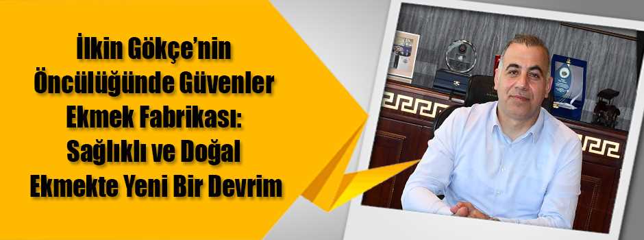  İlkin Gökçe’nin Öncülüğünde Güvenler Ekmek F…