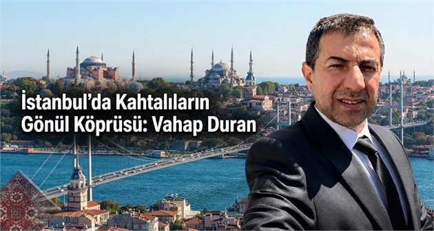 İstanbul’da Kahtalıların Gönül Köprüsü: Vahap Duran