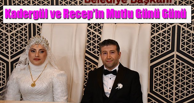  Kadergül ve Recep’in Mutlu Günü