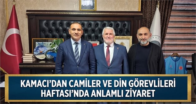 Kamacı’dan Camiler ve Din Görevlileri Haftası’nda Anlamlı Ziyaret