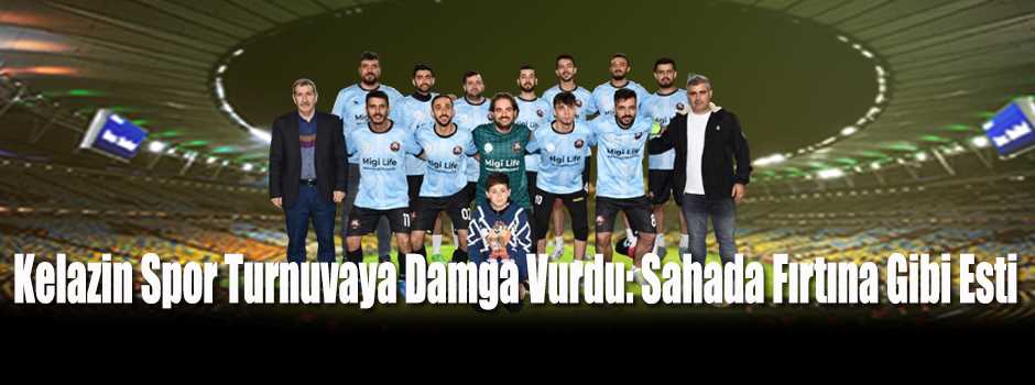 Kelazin Spor Turnuvaya Damga Vurdu: Sahada F…