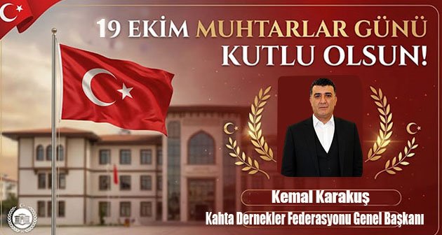 Kemal Karakuş  19 Ekim Muhtarlar Günü Kutlu Olsun!