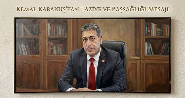 Kemal Karakuş’tan Taziye ve Başsağlığı Mesajı
