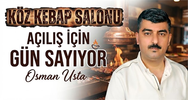   Köz Kebap Salonu Açılış İçin Gün Sayıyor
