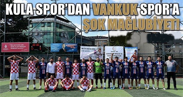 Kula Spor’dan Vankuk Spor’a Şok Mağlubiyet