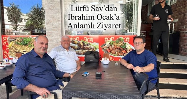 Lütfü Sav’dan İbrahim Ocak’a Anlamlı Ziyaret