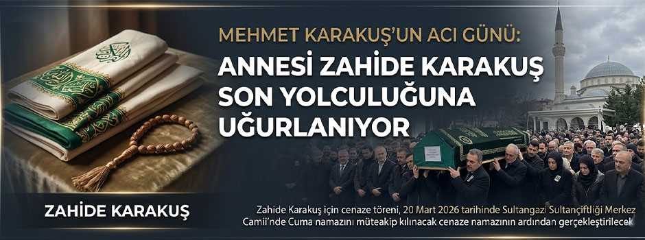 Mehmet Karakuş’un Acı Günü: Annesi Zahide Karakuş Son Yolculuğuna Uğurlanıyor