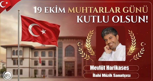  Mevlüt Harikases 19 Ekim Muhtarlar Günü Kutlu Olsun!