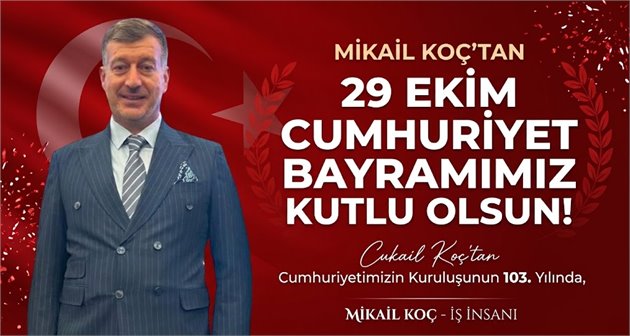 MİKAİL KOÇ’TAN 29 EKİM CUMHURİYET BAYRAMI MESAJI