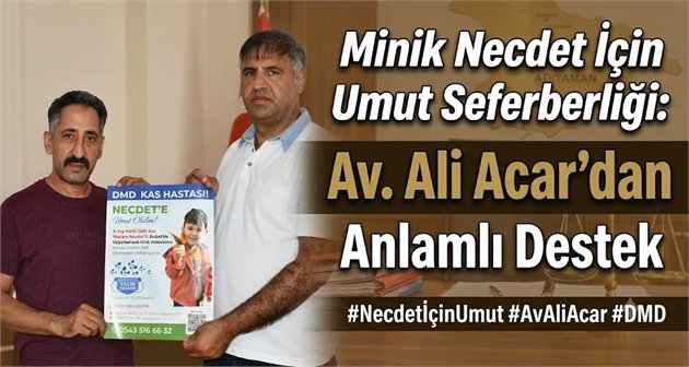 Minik Necdet İçin Umut Seferberliği: Av. Ali Acar’dan Anlamlı Destek