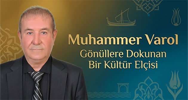  Muhammer Varol, Gönüllere Dokunan Bir Kültür Elçisi