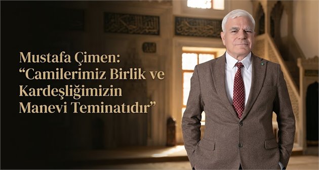 Mustafa Çimen: “Camilerimiz Birlik ve Kardeşliğimizin Manevi Teminatıdır”
