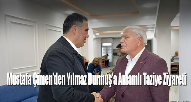  Mustafa Çimen’den Yılmaz Durmuş’a Anlamlı Taziye Ziyareti