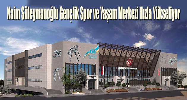  Naim Süleymanoğlu Gençlik Spor ve Yaşam Merkezi Hızla Yükseliyor