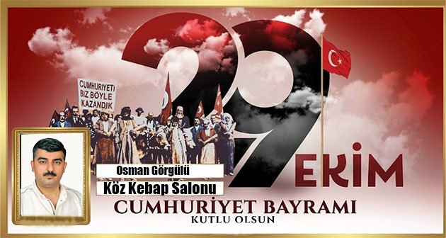 OSMAN GÖRGÜLÜ 29 EKİM CUMHURİYET BAYRAMIMIZ KUTLU OLSUN! 