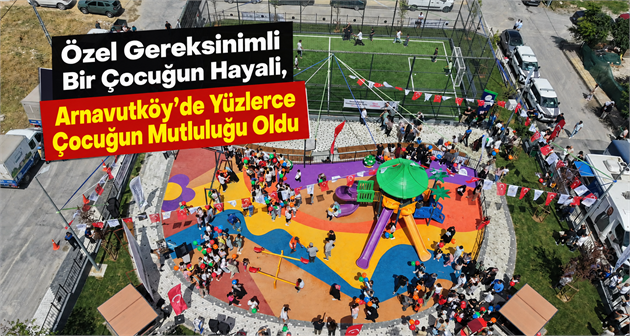 Özel Gereksinimli Bir Çocuğun Hayali, Arnavutköy’de Yüzlerce Çocuğun Mutluluğu Oldu
