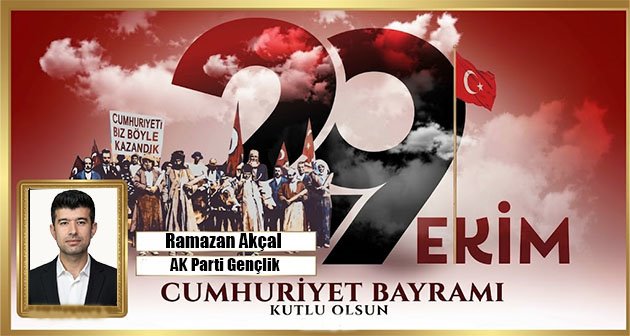 RAMAZAN AKÇAL 29 EKİM CUMHURİYET BAYRAMIMIZ KUTLU OLSUN! 