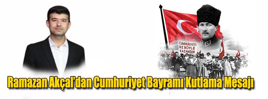 Ramazan Akçal’dan Cumhuriyet Bayramı Kutlama …