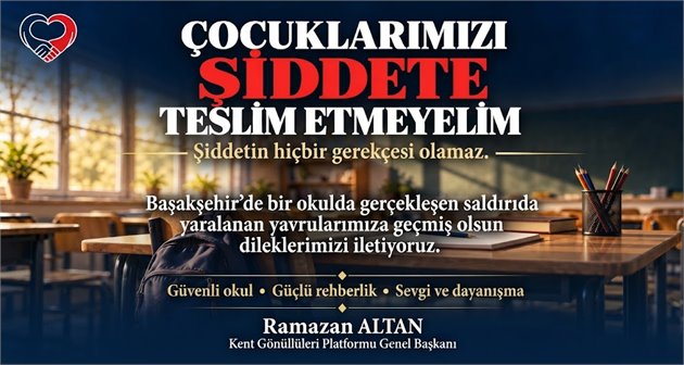 RAMAZAN ALTAN’DAN ÇAĞRI: “OKUL SALDIRILARI HER YÖNÜYLE ARAŞTIRILMALI”