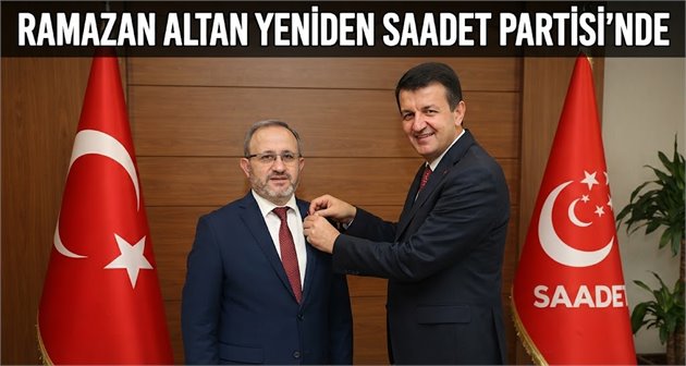 RAMAZAN ALTAN YENİDEN SAADET PARTİSİ’NDE