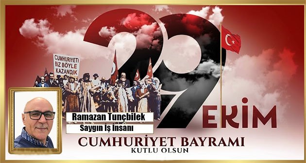 RAMAZAN TUNÇBİLEK 29 EKİM CUMHURİYET BAYRAMIMIZ KUTLU OLSUN! 
