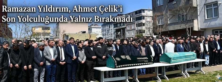  Ramazan Yıldırım, Ahmet Çelik’i Son Yolculuğunda Yalnız Bırakmadı