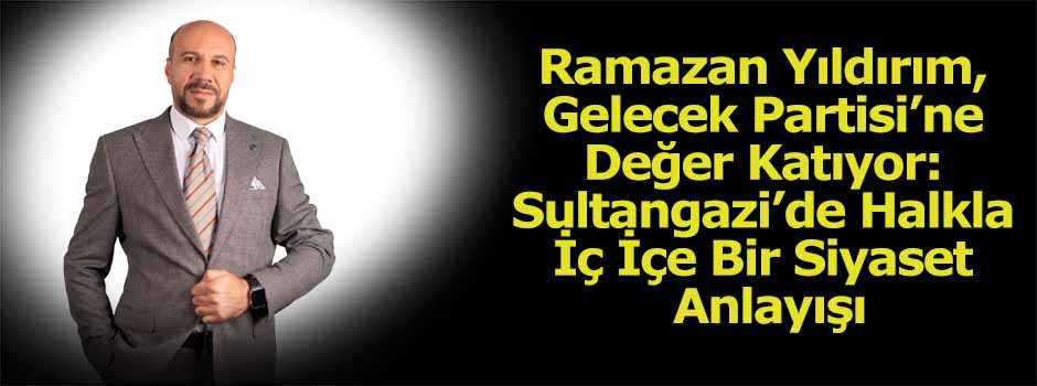 Ramazan Yıldırım, Gelecek Partisi’ne Değer Ka…
