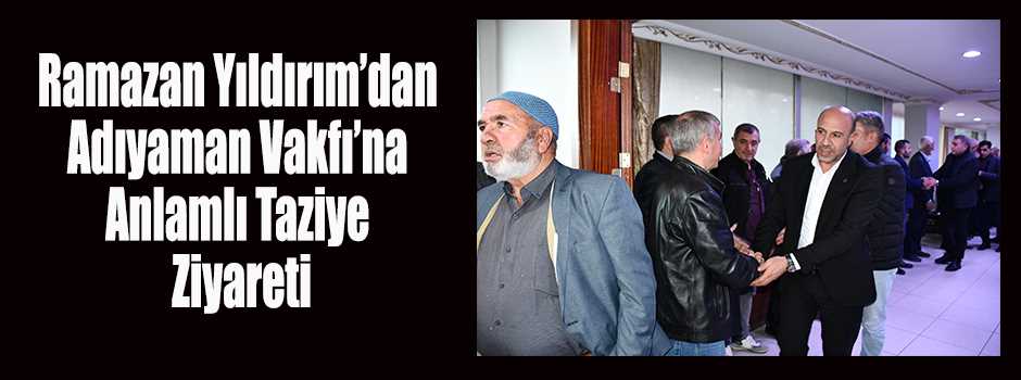  Ramazan Yıldırım’dan Adıyaman Vakfı’na Anlam…