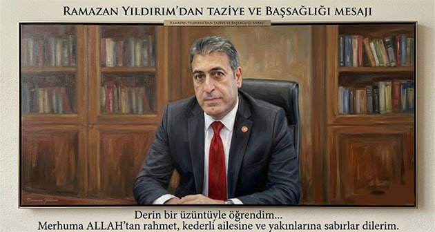 Ramazan Yıldırım’dan Taziye ve Başsağlığı Mesajı