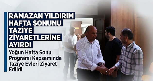 Ramazan Yıldırım Hafta Sonunu Taziye Ziyaretlerine Ayırdı