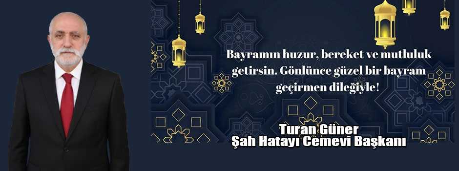 Şah Hatayı Cemevi Başkanı Turan Güner’den Ramazan Bayramı Mesajı