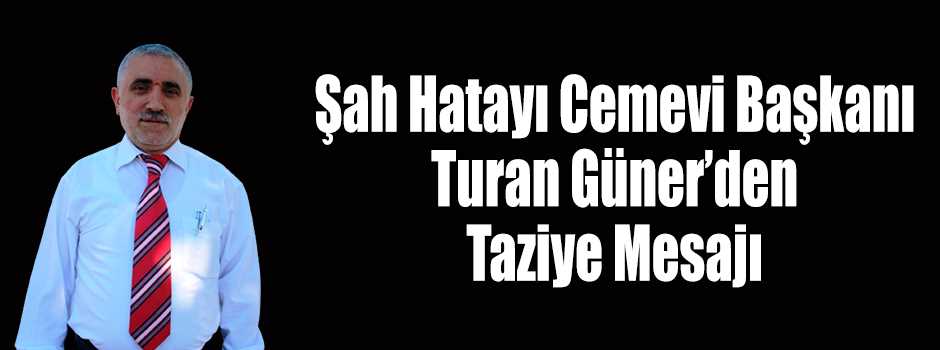 Şah Hatayı Cemevi Başkanı Turan Güner'den Taz…