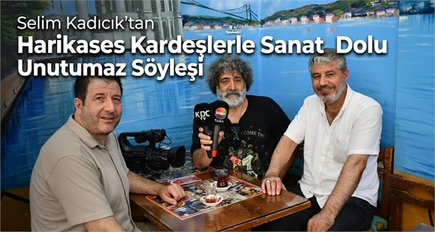  Selim Kadıcık’tan Harikases Kardeşlerle Sanat Dolu Unutulmaz Söyleşi