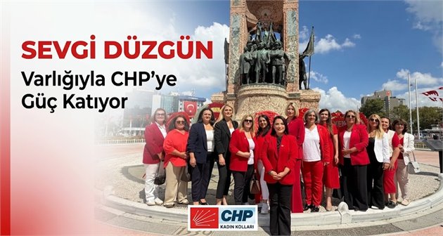  Sevgi Düzgün, Varlığıyla CHP’ye Güç Katıyor