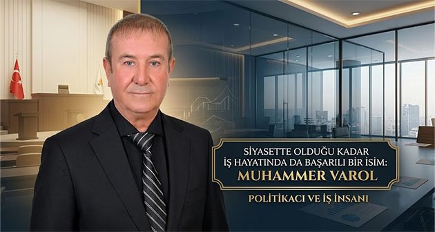  Siyasette Olduğu Kadar İş Hayatında da Başarılı Bir İsim: Muhammer Varol