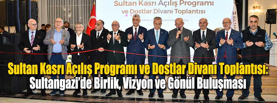 Sultan Kasrı Açılış Programı ve Dostlar Divanı Toplantısı