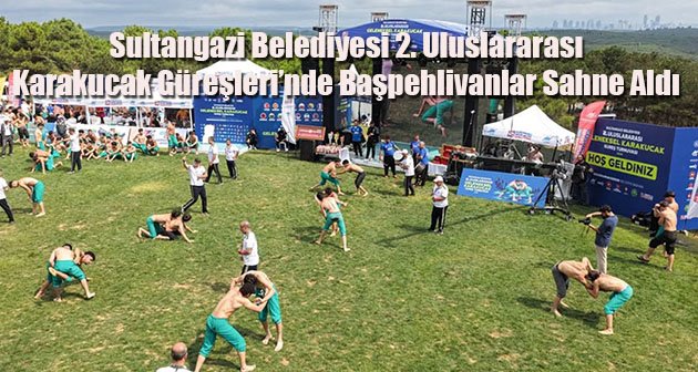Sultangazi Belediyesi 2. Uluslararası Karakucak Güreşleri’nde Başpehlivanlar Sahne Aldı 