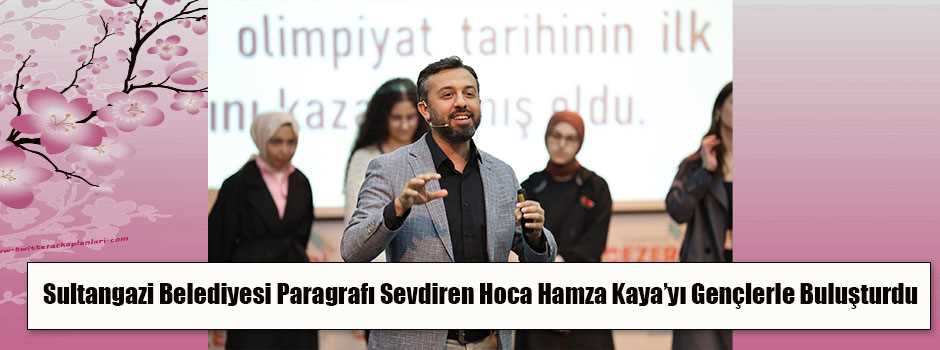 Sultangazi Belediyesi Paragrafı Sevdiren Hoca Hamza Kaya’yı Gençlerle Buluşturdu